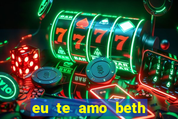 eu te amo beth cooper 2